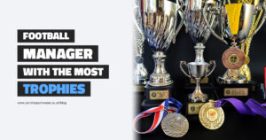 Football Managers With The Most Trophies blog cover